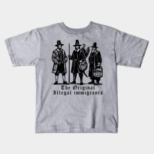 Pilgrims, The Original Illegal Immigrants Kids T-Shirt